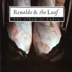 Renaldo and the Loaf : The Elbow Is Taboo